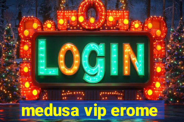 medusa vip erome